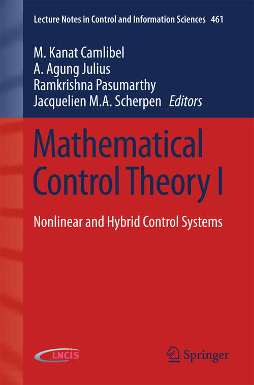 Book cover of Mathematical Control Theory I: Nonlinear and Hybrid Control Systems (2015) (Lecture Notes in Control and Information Sciences #461)