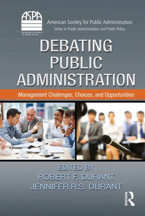 Book cover of Debating Public Administration: Management Challenges, Choices, and Opportunities (ASPA Series in Public Administration and Public Policy)