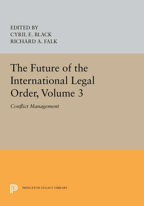 Book cover of The Future of the International Legal Order, Volume 3: Conflict Management (Princeton Legacy Library #5369)