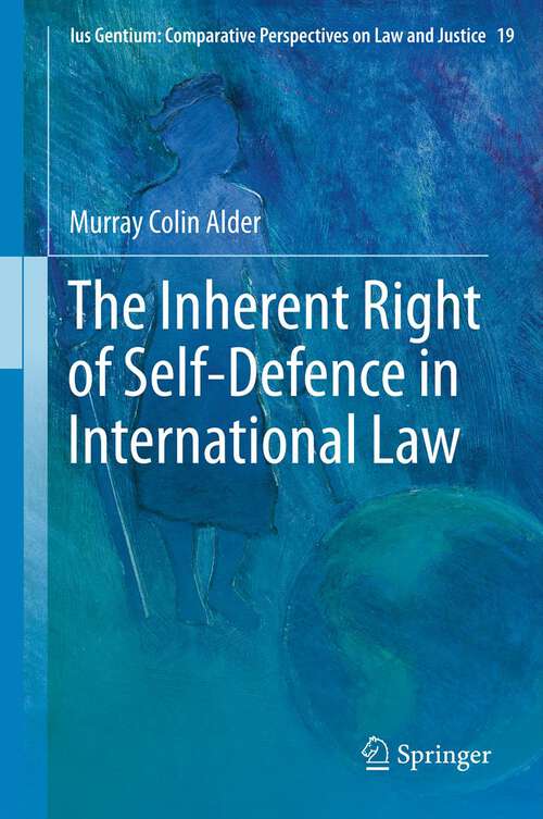 Book cover of The Inherent Right of Self-Defence in International Law (2013) (Ius Gentium: Comparative Perspectives on Law and Justice #19)