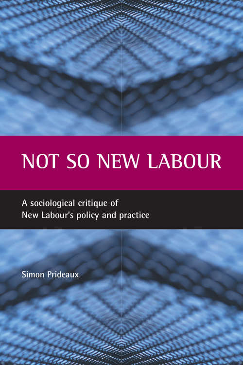 Book cover of Not so New Labour: A sociological critique of New Labour's policy and practice