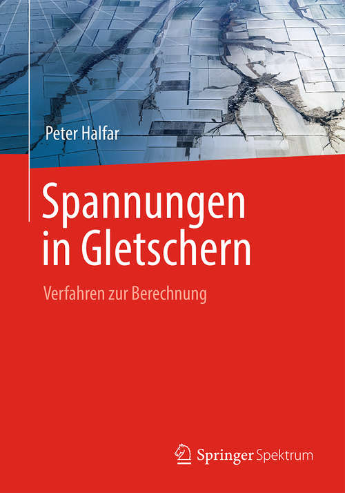 Book cover of Spannungen in Gletschern: Verfahren zur Berechnung (1. Aufl. 2016)