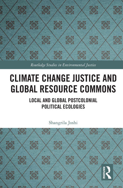 Book cover of Climate Change Justice and Global Resource Commons: Local and Global Postcolonial Political Ecologies (Routledge Studies in Environmental Justice)