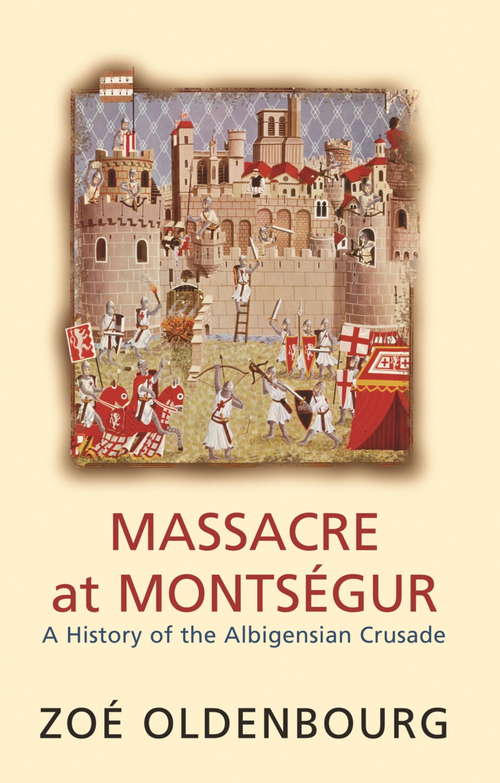 Book cover of Massacre At Montsegur: A History Of The Albigensian Crusade