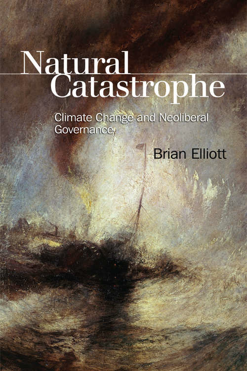 Book cover of Natural Catastrophe: Climate Change and Neoliberal Governance