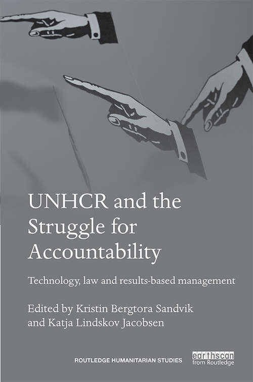 Book cover of UNHCR and the Struggle for Accountability: Technology, law and results-based management (Routledge Humanitarian Studies)