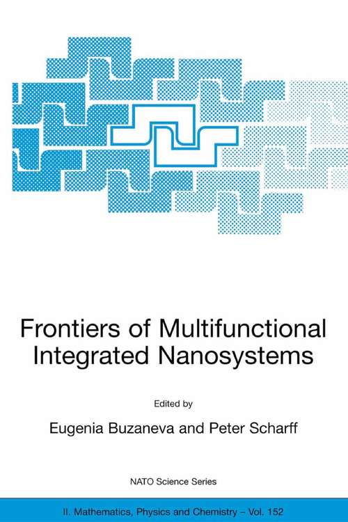 Book cover of Frontiers of Multifunctional Integrated Nanosystems: Proceedings of the NATO ARW on Frontiers of Molecular-scale Science and Technology of Nanocarbon, Nanosilicon and Biopolymer Integrated Nanosystems,Ilmenau, Germany from 12 to 16 July 2003 (2004) (Nato Science Series II: #152)