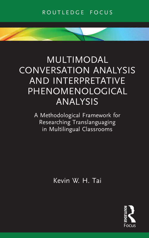 Book cover of Multimodal Conversation Analysis and Interpretative Phenomenological Analysis: A Methodological Framework for Researching Translanguaging in Multilingual Classrooms (Qualitative and Visual Methodologies in Educational Research)