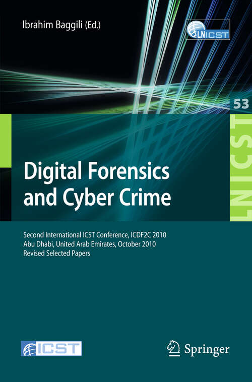 Book cover of Digital Forensics and Cyber Crime: Second International ICST Conference, ICDF2C 2010, Abu Dhabi, United Arab Emirates, October 4-6, 2010, Revised Selected Papers (2011) (Lecture Notes of the Institute for Computer Sciences, Social Informatics and Telecommunications Engineering #53)