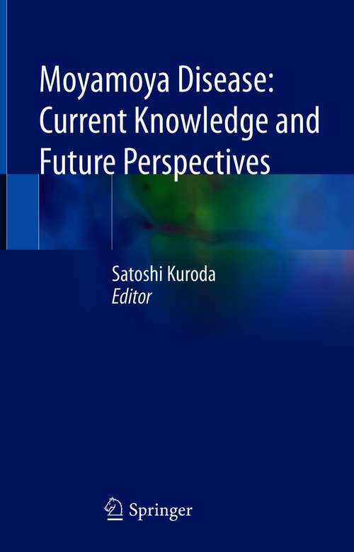 Book cover of Moyamoya Disease: Current Knowledge and Future Perspectives (1st ed. 2021)