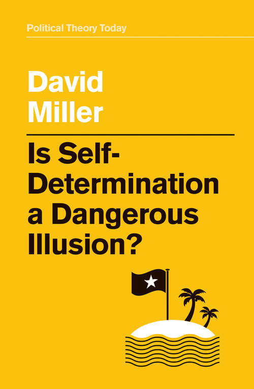 Book cover of Is Self-Determination a Dangerous Illusion? (Political Theory Today)