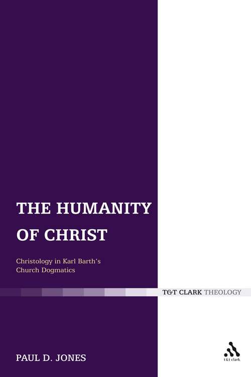 Book cover of The Humanity of Christ: Christology in Karl Barth's Church Dogmatics