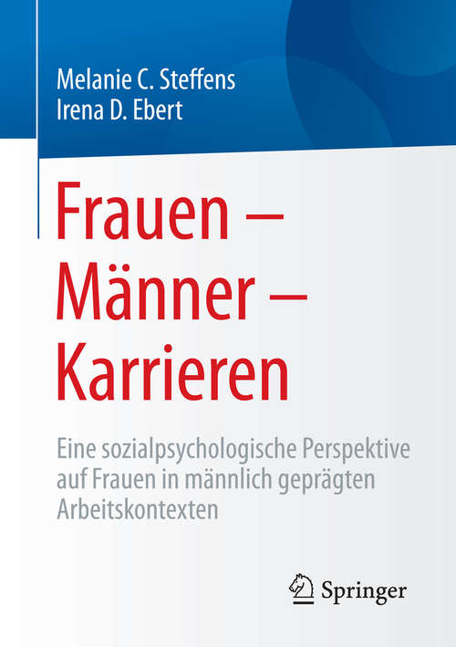 Book cover of Frauen – Männer – Karrieren: Eine sozialpsychologische Perspektive auf Frauen in männlich geprägten Arbeitskontexten (1. Aufl. 2016)