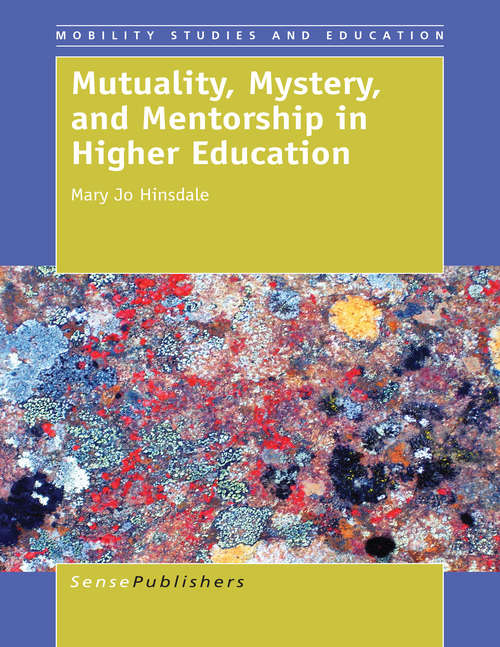 Book cover of Mutuality, Mystery, and Mentorship in Higher Education (2015) (Mobility Studies and Education #0)