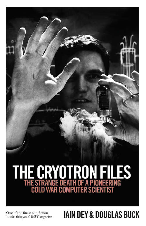 Book cover of The Cryotron Files: The strange death of a pioneering Cold War computer scientist