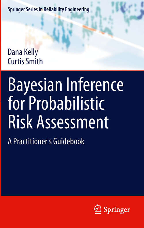 Book cover of Bayesian Inference for Probabilistic Risk Assessment: A Practitioner's Guidebook (2011) (Springer Series in Reliability Engineering)