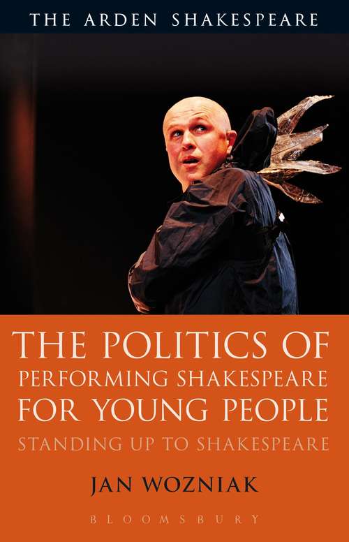 Book cover of The Politics of Performing Shakespeare for Young People: Standing up to Shakespeare