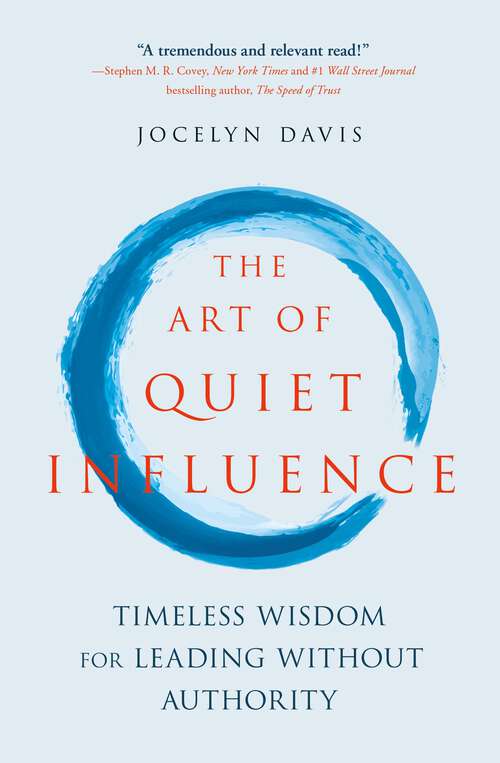 Book cover of The Art of Quiet Influence: Timeless Wisdom for Leading Without Authority
