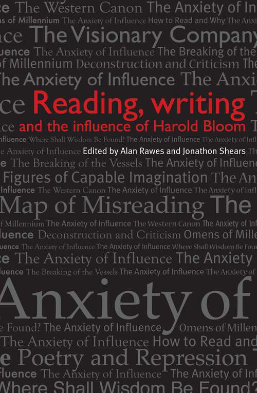 Book cover of Reading, writing and the influence of Harold Bloom