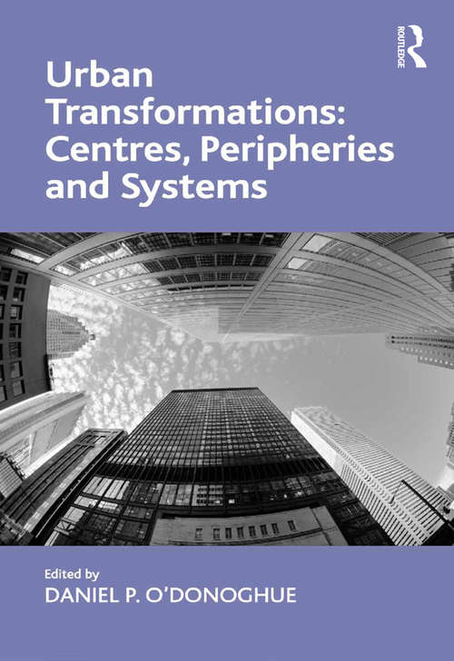 Book cover of Urban Transformations: Centres, Peripheries and Systems