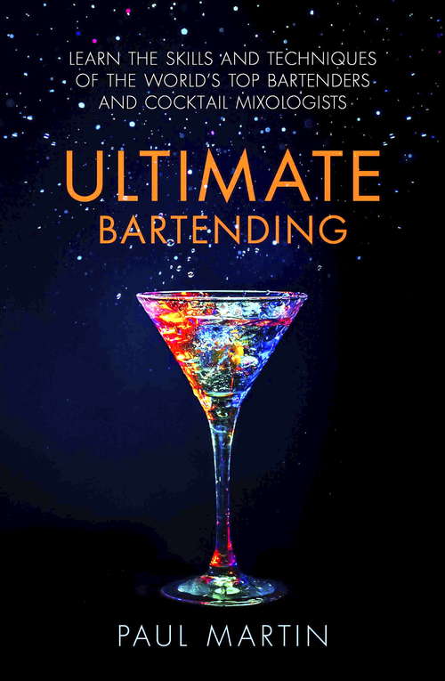 Book cover of Ultimate Bartending: Learn the skills and techniques of the world’s top bartenders and cocktail mixologists