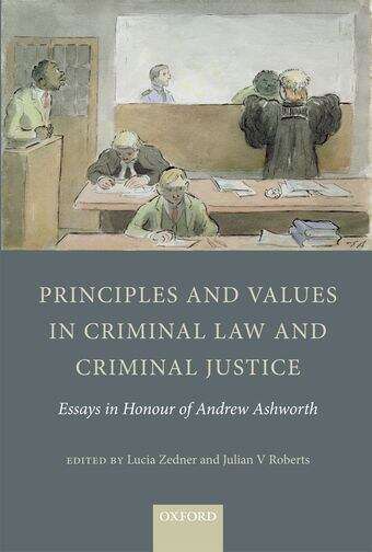 Book cover of Principles and Values in Criminal Law and Criminal Justice: Essays in Honour of Andrew Ashworth: (pdf) (1)