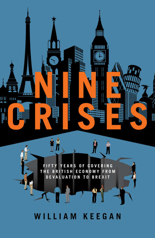 Book cover of Nine Crises: Fifty Years of Covering the British Economy from Devaluation to Brexit
