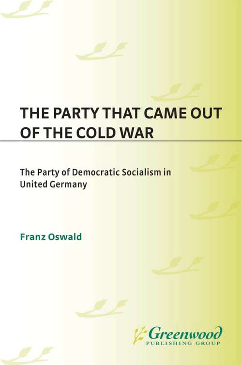 Book cover of The Party That Came Out of the Cold War: The Party of Democratic Socialism in United Germany (Non-ser.)