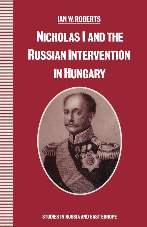 Book cover of Nicholas I And The Russian Intervention In Hungary (1st ed. 1991) (Studies in Russia and East Europe)