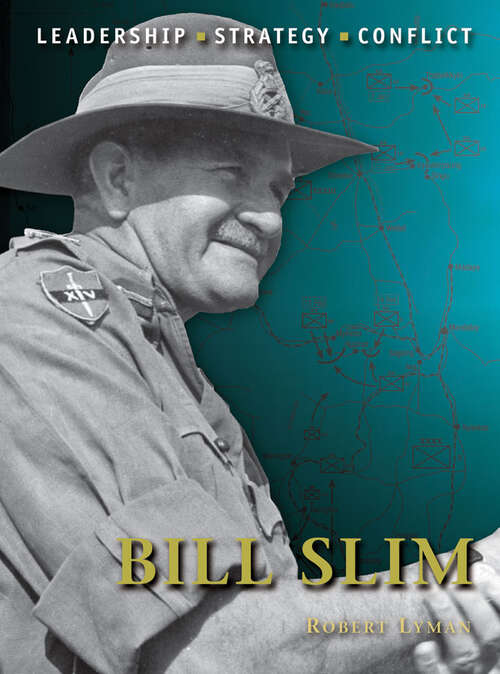 Book cover of Bill Slim: The Background, Strategies, Tactics And Battlefield Experiences Of The Greatest Commanders Of History (Command #17)