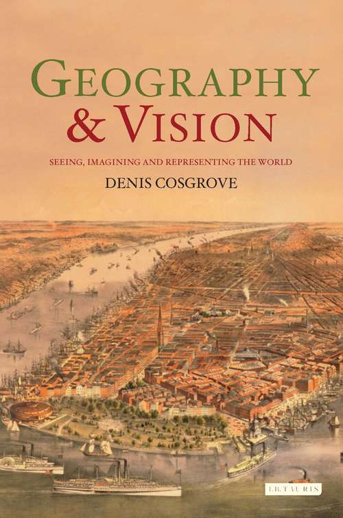 Book cover of Geography and Vision: Seeing, Imagining and Representing the World