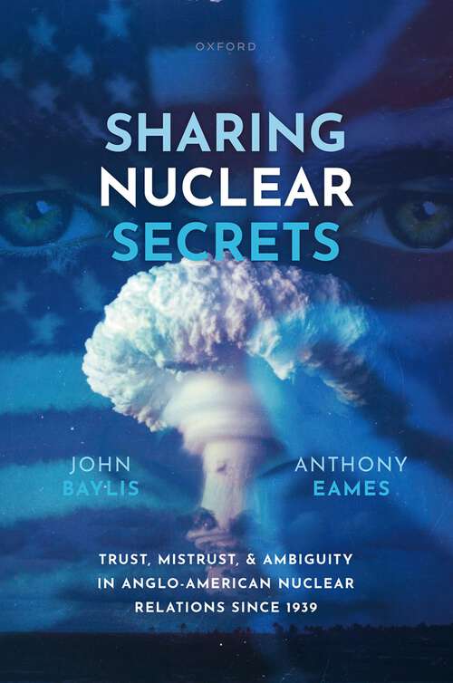 Book cover of Sharing Nuclear Secrets: Trust, Mistrust, and Ambiguity in Anglo-American Nuclear Relations Since 1939