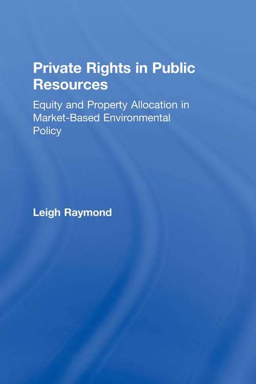 Book cover of Private Rights in Public Resources: Equity and Property Allocation in Market-Based Environmental Policy