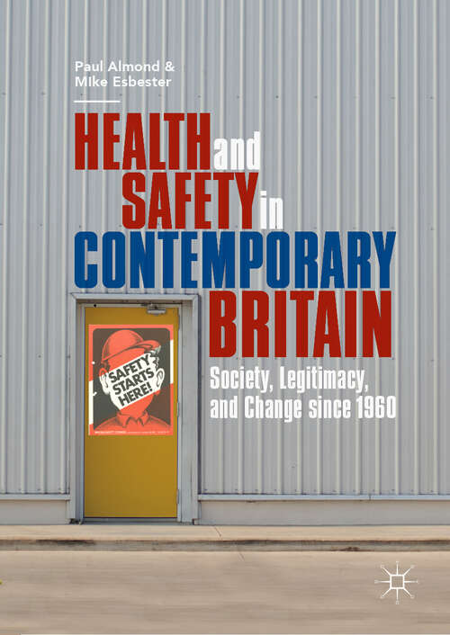 Book cover of Health and Safety in Contemporary Britain: Society, Legitimacy, and Change since 1960 (1st ed. 2019)