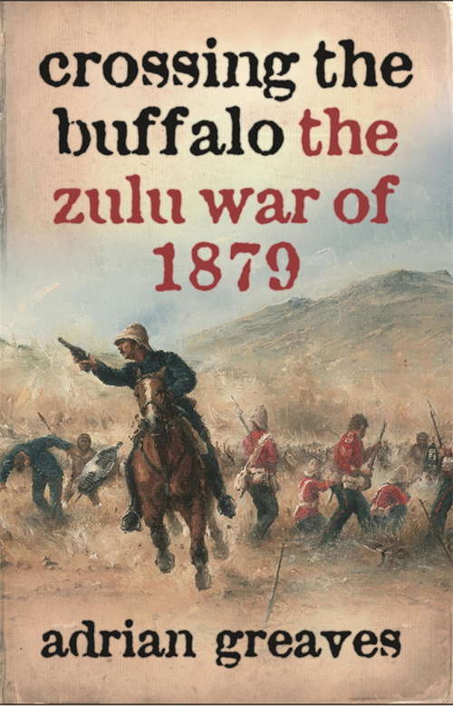 Book cover of Crossing the Buffalo: The Zulu War of 1879 (Wn Military Ser.)