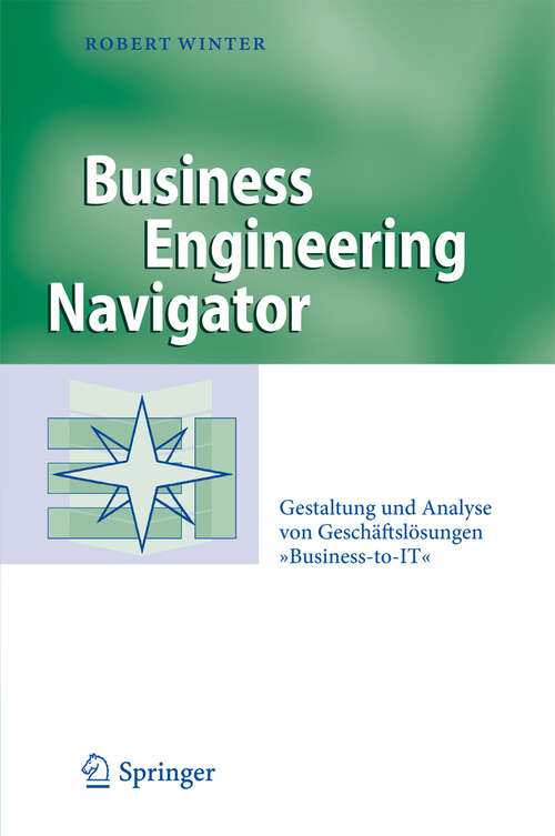 Book cover of Business Engineering Navigator: Gestaltung und Analyse von Geschäftslösungen "Business-to-IT" (2011) (Business Engineering)