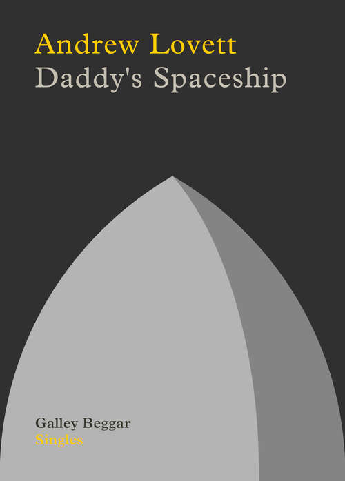 Book cover of Daddy's Spaceship (Galley Beggar Singles)