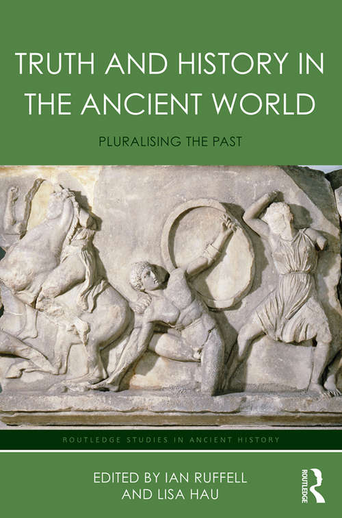 Book cover of Truth and History in the Ancient World: Pluralising the Past (Routledge Studies in Ancient History)