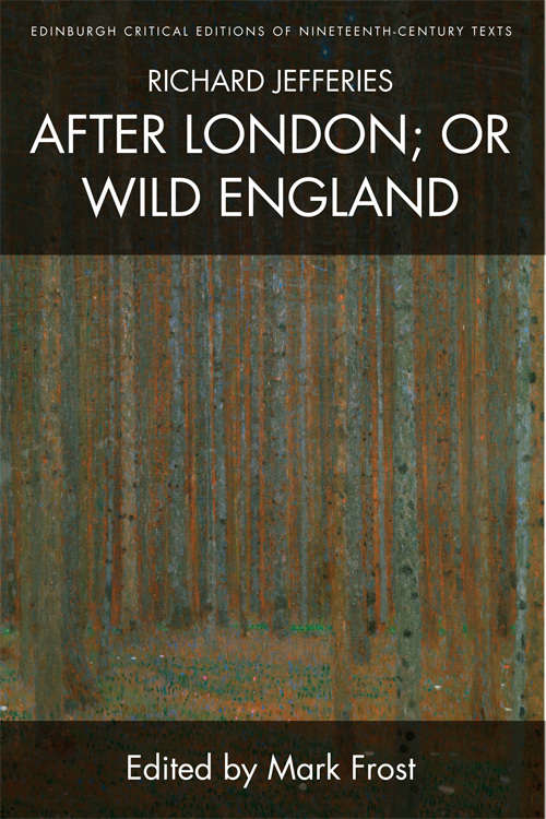 Book cover of Richard Jefferies, After London; or Wild England (Edinburgh Critical Editions of Nineteenth-Century Texts)