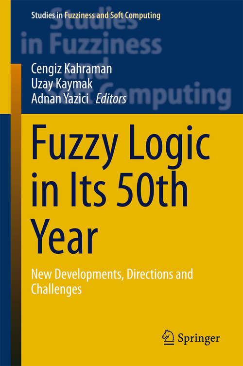 Book cover of Fuzzy Logic in Its 50th Year: New Developments, Directions and Challenges (1st ed. 2016) (Studies in Fuzziness and Soft Computing #341)