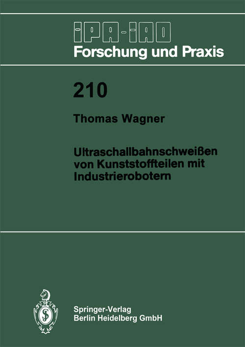 Book cover of Ultraschallbahnschweißen von Kunststoffteilen mit Industrierobotern (1995) (IPA-IAO - Forschung und Praxis #210)