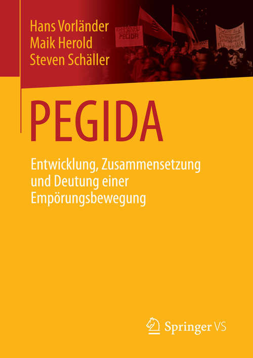 Book cover of PEGIDA: Entwicklung, Zusammensetzung und Deutung einer Empörungsbewegung (1. Aufl. 2016)