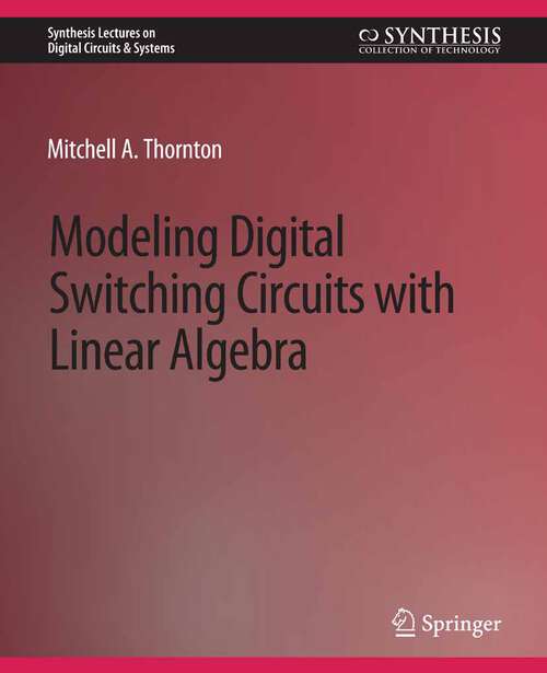 Book cover of Modeling Digital Switching Circuits with Linear Algebra (Synthesis Lectures on Digital Circuits & Systems)