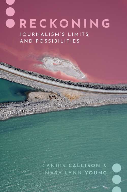 Book cover of Reckoning: Journalism's Limits and Possibilities (Journalism and Political Comm Unbound)