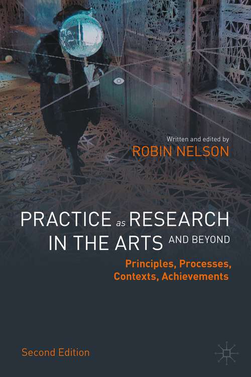 Book cover of Practice as Research in the Arts (and Beyond): Principles, Processes, Contexts, Achievements (2nd ed. 2022)