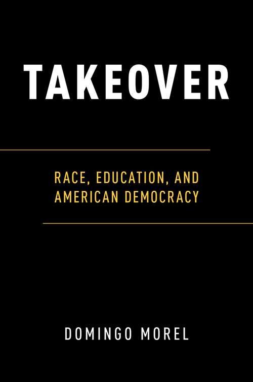 Book cover of Takeover: Race, Education, and American Democracy