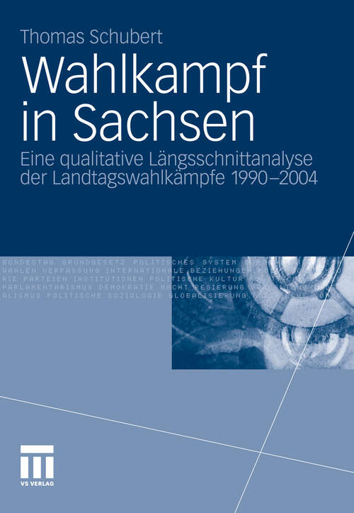 Book cover of Wahlkampf in Sachsen: Eine qualitative Längsschnittanalyse der Landtagswahlkämpfe 1990-2004 (2011)