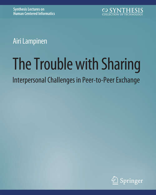 Book cover of The Trouble With Sharing: Interpersonal Challenges in Peer-to-Peer Exchange (Synthesis Lectures on Human-Centered Informatics)