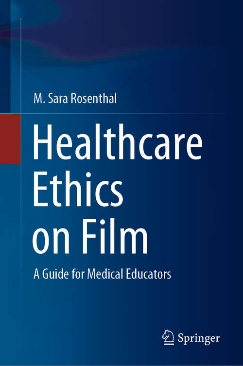 Book cover of Healthcare Ethics on Film: A Guide for Medical Educators (1st ed. 2020)