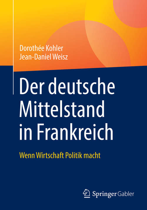 Book cover of Der deutsche Mittelstand in Frankreich: Wenn Wirtschaft Politik macht (1. Aufl. 2019)